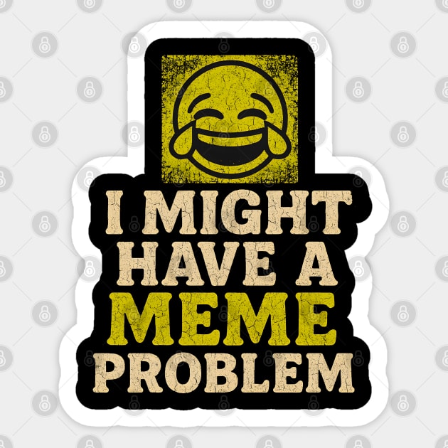 I Might Have a Meme Problem Funny Internet Humor Gift Sticker by MakerMind8.2